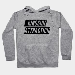 Ringside Attraction (Pro Wrestling) (MMA) (Boxing) Hoodie